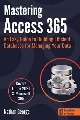 Mastering Access 365: Prosty przewodnik po tworzeniu wydajnych baz danych do zarządzania danymi - Mastering Access 365: An Easy Guide to Building Efficient Databases for Managing Your Data