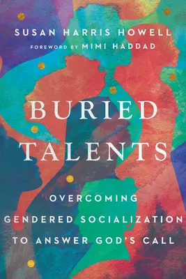 Ukryte talenty: Przezwyciężanie socjalizacji płciowej, aby odpowiedzieć na Boże wezwanie - Buried Talents: Overcoming Gendered Socialization to Answer God's Call