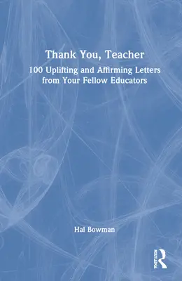 Dziękuję, nauczycielu: 100 podnoszących na duchu i afirmujących listów od innych nauczycieli - Thank You, Teacher: 100 Uplifting and Affirming Letters from Your Fellow Educators