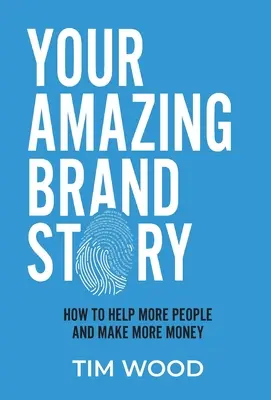 Twoja niesamowita historia marki: Jak pomóc większej liczbie osób i zarobić więcej pieniędzy - Your Amazing Brand Story: How to help more people & make more money