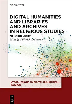 Humanistyka cyfrowa oraz biblioteki i archiwa w religioznawstwie: Wprowadzenie - Digital Humanities and Libraries and Archives in Religious Studies: An Introduction