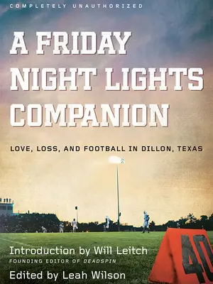 A Friday Night Lights Companion: Miłość, strata i piłka nożna w Dillon w Teksasie - A Friday Night Lights Companion: Love, Loss, and Football in Dillon, Texas