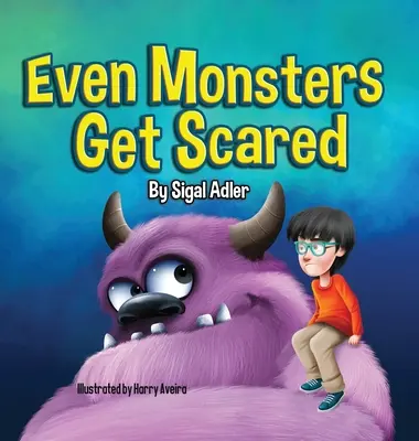 Nawet potwory się boją: Pomóż dzieciom przezwyciężyć strach - Even Monsters Get Scared: Help Kids Overcome their Fears