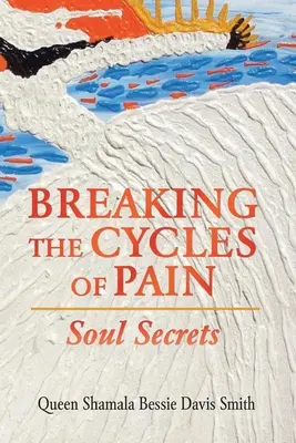 Przełamywanie cykli bólu: sekrety duszy - Breaking the Cycles of Pain: Soul Secrets