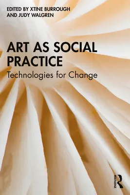 Sztuka jako praktyka społeczna: Technologie na rzecz zmian - Art as Social Practice: Technologies for Change