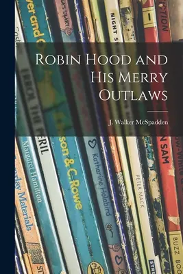 Robin Hood i jego weseli banici (McSpadden J. Walker (Joseph Walker)) - Robin Hood and His Merry Outlaws (McSpadden J. Walker (Joseph Walker))