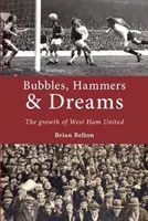 Bańki, młoty i marzenia - rozwój West Ham United - Bubbles, Hammers and Dreams - the Growth of West Ham United