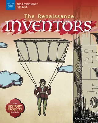 Wynalazcy renesansu: Projekty historyczne dla dzieci - The Renaissance Inventors: With History Projects for Kids