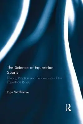 Nauka o sporcie jeździeckim: Teoria, praktyka i wydajność jeźdźca jeździeckiego - The Science of Equestrian Sports: Theory, Practice and Performance of the Equestrian Rider