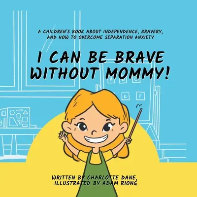 Mogę być dzielny bez mamy! Książka dla dzieci o niezależności, odwadze i przezwyciężaniu lęku separacyjnego - I Can Be Brave Without Mommy! A Children's Book About Independence, Bravery, and How To Overcome Separation Anxiety