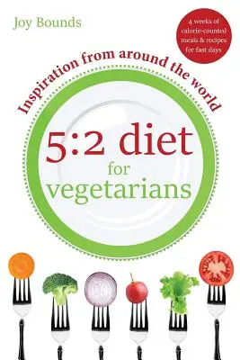 5: 2 Dieta dla wegetarian - inspiracje z całego świata: 4 tygodnie posiłków liczonych w kaloriach i przepisów na postne dni - 5: 2 Diet for Vegetarians - Inspiration from Around the World: 4 Weeks of Calorie-Counted Meals and Recipes for Fast Days