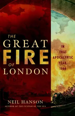 Wielki pożar Londynu: w apokaliptycznym roku 1666 - The Great Fire of London: In That Apocalyptic Year, 1666