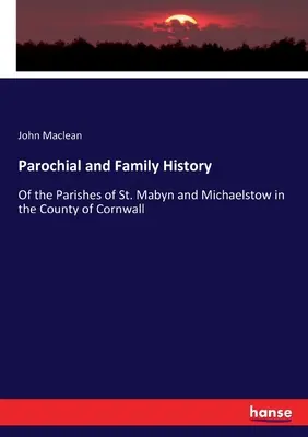 Historia parafialna i rodzinna: Parafii St. Mabyn i Michaelstow w hrabstwie Kornwalii - Parochial and Family History: Of the Parishes of St. Mabyn and Michaelstow in the County of Cornwall