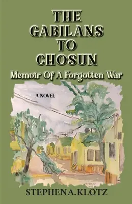 The Gabilans to Chosun: Wspomnienie zapomnianej wojny - The Gabilans to Chosun: Memoir of a Forgotten War