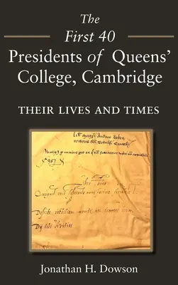 Pierwszych 40 prezydentów Queens' College w Cambridge: Ich życie i czasy - The First 40 Presidents of Queens' College Cambridge: Their Lives and Times