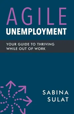 Zwinne bezrobocie: Twój przewodnik po przetrwaniu bez pracy - Agile Unemployment: Your Guide to Thriving While Out of Work