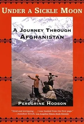 Pod sierpowym księżycem: Podróż przez Afganistan - Under a Sickle Moon: A Journey Through Afghanistan