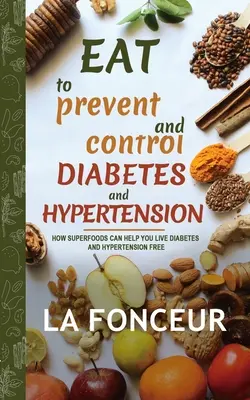 Jedz, aby zapobiegać i kontrolować cukrzycę i nadciśnienie: How Superfoods Can Help You Live Diabetes And Hypertension za darmo - Eat to Prevent and Control Diabetes and Hypertension: How Superfoods Can Help You Live Diabetes And Hypertension Free