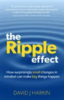 Efekt Ripple - Jak zaskakująco małe zmiany w sposobie myślenia mogą sprawić, że wydarzą się wielkie rzeczy - Ripple Effect - How surprisingly small changes in mindset can make big things happen