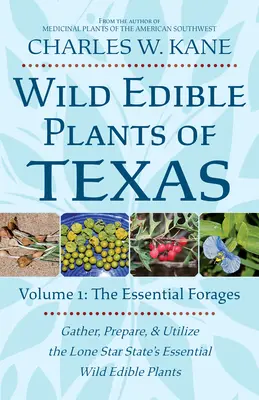 Dzikie rośliny jadalne Teksasu: Tom 1: Podstawowe rośliny pastewne - Wild Edible Plants of Texas: Volume 1: The Essential Forages