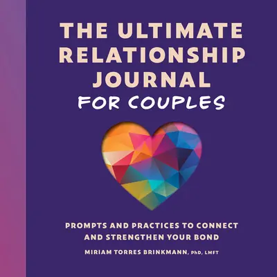 Dziennik relacji dla par: Wskazówki i praktyki łączące i wzmacniające więź - The Ultimate Relationship Journal for Couples: Prompts and Practices to Connect and Strengthen Your Bond