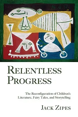 Nieubłagany postęp: Rekonfiguracja literatury dziecięcej, bajek i opowiadań - Relentless Progress: The Reconfiguration of Children's Literature, Fairy Tales, and Storytelling