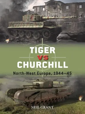 Tygrys kontra Churchill: Europa Północno-Zachodnia, 1944-45 - Tiger Vs Churchill: North-West Europe, 1944-45