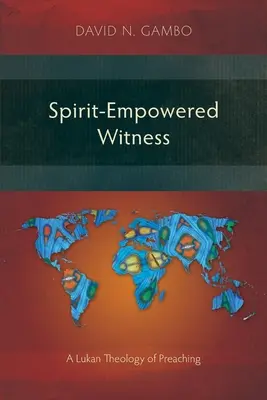 Świadectwo napędzane Duchem: Łukaszowa teologia kaznodziejstwa - Spirit-Empowered Witness: A Lukan Theology of Preaching