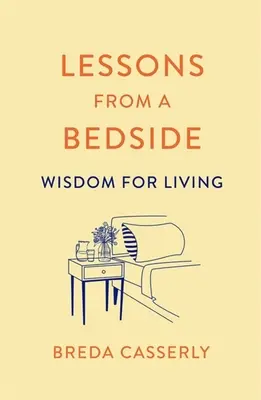 Lekcje przy łóżku chorego: Mądrość dla życia - Lessons from a Bedside: Wisdom for Living