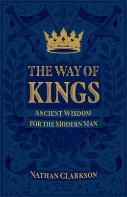 Droga królów: Starożytna mądrość dla współczesnego człowieka - The Way of Kings: Ancient Wisdom for the Modern Man