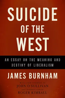 Samobójstwo Zachodu: Esej o znaczeniu i przeznaczeniu liberalizmu - Suicide of the West: An Essay on the Meaning and Destiny of Liberalism