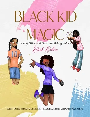 Black Kid Magic: Młodzi, utalentowani, czarni i tworzący historię: Girls' Edition - Black Kid Magic: Young, Gifted and Black and Making History: Girls' Edition