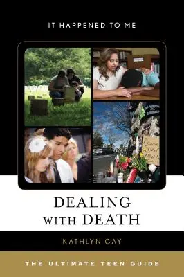 Radzenie sobie ze śmiercią: Najlepszy przewodnik dla nastolatków - Dealing with Death: The Ultimate Teen Guide