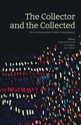 The Collector and the Collected: Dekolonizacja bibliotekarstwa w badaniach regionalnych - The Collector and the Collected: Decolonizing Area Studies Librarianship