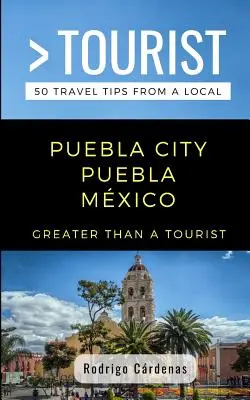 Greater Than a Tourist - Puebla City Puebla Mxico: 50 porad turystycznych od lokalnych mieszkańców - Greater Than a Tourist- Puebla City Puebla Mxico: 50 Travel Tips from a Local