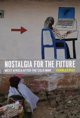 Nostalgia za przyszłością: Afryka Zachodnia po zimnej wojnie - Nostalgia for the Future: West Africa after the Cold War