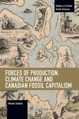 Siły produkcyjne, zmiany klimatu i kanadyjski kapitalizm kopalny - Forces of Production, Climate Change and Canadian Fossil Capitalism