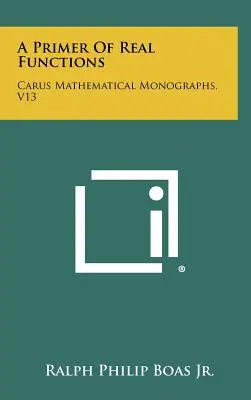 Elementarz funkcji rzeczywistych: Carus Mathematical Monographs, V13 - A Primer Of Real Functions: Carus Mathematical Monographs, V13