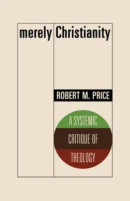 Tylko chrześcijaństwo: Systemowa krytyka teologii - Merely Christianity: A Systemic Critique of Theology