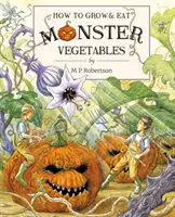 Jak wyhodować i zjeść potworne warzywa - How To Grow And Eat Monster Vegetables