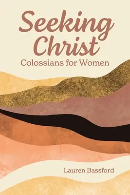 Szukając Chrystusa: Kolosan dla kobiet - Seeking Christ: Colossians for Women