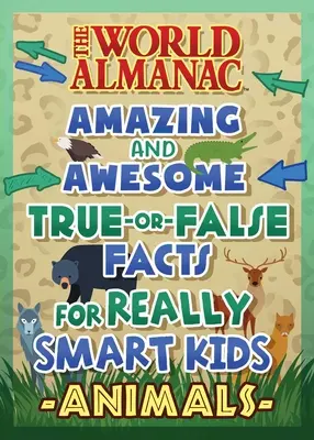 The World Almanac Awesome True-Or-False Questions for Smart Kids: Zwierzęta (Almanach świata dla dzieci) - The World Almanac Awesome True-Or-False Questions for Smart Kids: Animals (Almanac Kids(tm) World)