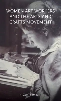 Kobiety pracujące w sztuce oraz ruch artystyczny i rzemieślniczy - Women Art Workers and the Arts and Crafts Movement