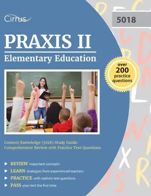 Praxis II Elementary Education Content Knowledge (5018) Study Guide: Kompleksowy przegląd z praktycznymi pytaniami testowymi - Praxis II Elementary Education Content Knowledge (5018) Study Guide: Comprehensive Review with Practice Test Questions