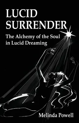 Lucid Surrender: Alchemia duszy w świadomym śnieniu - Lucid Surrender: The Alchemy of the Soul in Lucid Dreaming