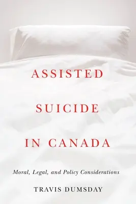 Wspomagane samobójstwo w Kanadzie: Rozważania moralne, prawne i polityczne - Assisted Suicide in Canada: Moral, Legal, and Policy Considerations