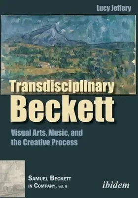 Transdyscyplinarny Beckett: Sztuki wizualne, muzyka i proces twórczy - Transdisciplinary Beckett: Visual Arts, Music, and the Creative Process