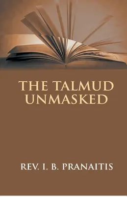 Talmud zdemaskowany: Tajne nauki rabiniczne dotyczące chrześcijan - The Talmud Unmasked: The Secret Rabbinical Teachings Concerning Christians