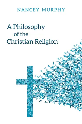 Filozofia religii chrześcijańskiej: Konflikt, wiara i ludzkie życie - A Philosophy of the Christian Religion: Conflict, Faith, and Human Life