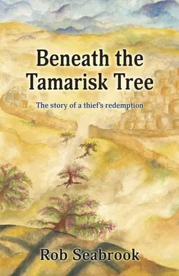 Pod drzewem tamaryszku: Historia odkupienia złodzieja - Beneath the Tamarisk Tree: The Story of a Thief's Redemption